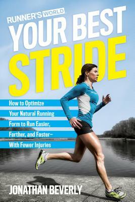 Runner's World Your Best Stride: How to Optimize Your Natural Running Form to Run Easier, Farther, and Faster--With Fewer Injuries by Jonathan Beverly, Editors of Runner's World Maga