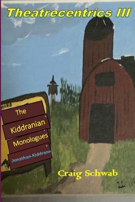 Theatrecentrics III: The Kiddranian Monologues by Craig Schwab