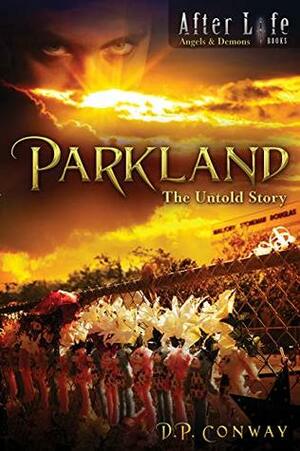 Parkland: The Untold Story (After Life Books Book 1) by D.P. Conway