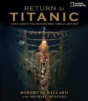 Return to Titanic by Michael Sweeney, Robert D. Ballard