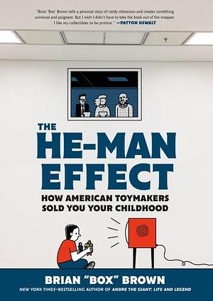 The He-Man Effect: How American Toymakers Sold You Your Childhood by Brian Box Brown