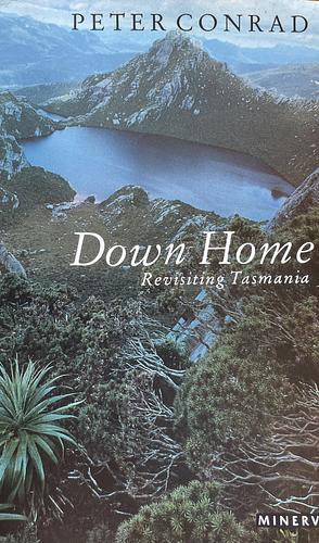 Down Home: Revisiting Tasmania by Peter Conrad