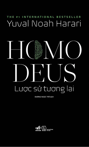 Homo Deus: Lược sử tương lai by Dương Ngọc Trà, Yuval Noah Harari