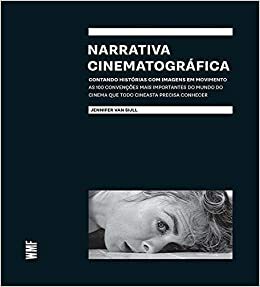 Narrativa cinematografica: Contando histórias com imagens em movimento by Jennifer Van Sijll, Fernando Santos