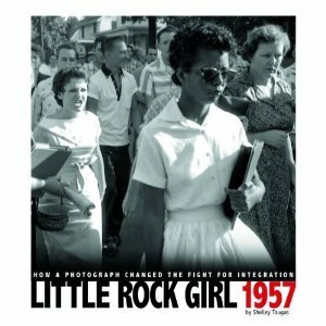 Little Rock Girl 1957: How a Photograph Changed the Fight for Integration by Shelley Tougas