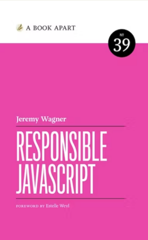 Responsible JavaScript by Jeremy Wagner