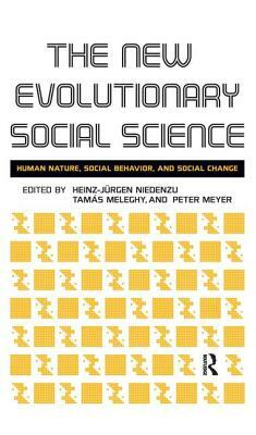 New Evolutionary Social Science: Human Nature, Social Behavior, and Social Change by Tamas Meleghy, Peter Meyer, Heinz-Jurgen Niedenzu