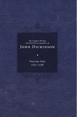 The Complete Writings and Selected Correspondence of John Dickinson by John Dickinson
