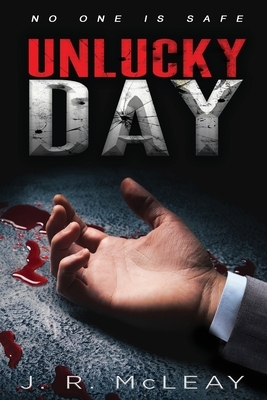 Unlucky Day: A Crime Thriller by J. R. McLeay