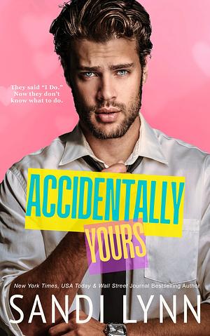 Accidentally Yours by Sandi Lynn