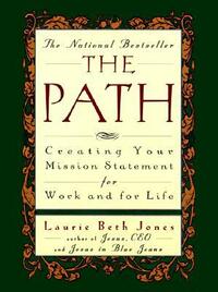 The Path: Creating Your Mission Statement for Work and for Life by Laurie Beth Jones