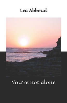 You're not alone by Lea Abboud