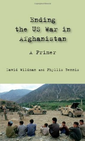 Ending the Us War in Afghanistan: A Primer by Phyllis Bennis, David Wildman