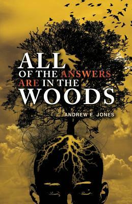 All of the Answers are in the Woods by Andrew E. Jones