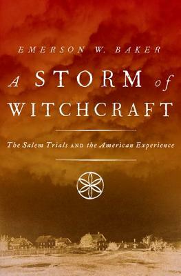 Storm of Witchcraft: The Salem Trials and the American Experience by Emerson W. Baker