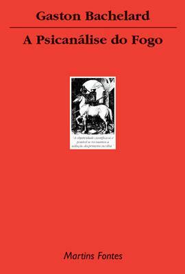 A psicanálise do fogo by Gaston Bachelard