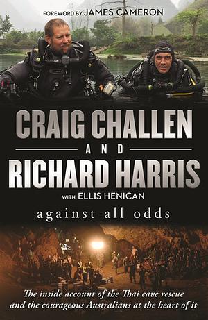 Against All Odds: The inside account of the Thai cave rescue and the courageous Australians at the heart of it by Richard Harris, Craig Challen