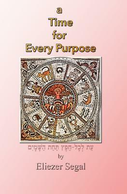 A Time for Every Purpose by Eliezer Segal