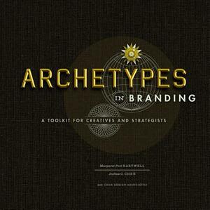 Archetypes in Branding: A Toolkit for Creatives and Strategists by Margaret Hartwell, Joshua C. Chen