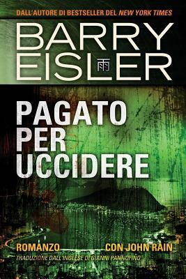 Pagato Per Uccidere: Romanzo con John Rain, Traduzione dall'inglese di Gianni Pannofino by Barry Eisler