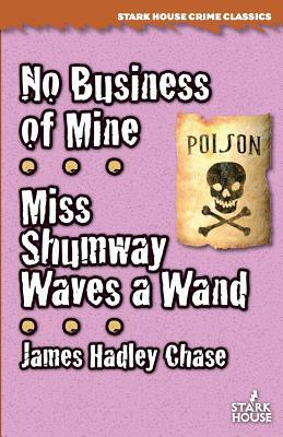 No Business of Mine / Miss Shumway Waves a Wand by James Hadley Chase