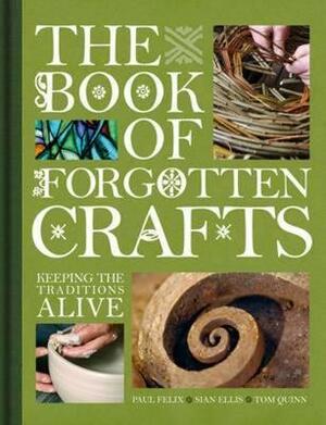 The Book of Forgotten Crafts: Keeping the Traditions Alive by Tom Quinn