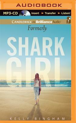 Formerly Shark Girl by Kelly Bingham