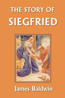 The Story of Siegfried (Yesterday's Classics) by James Baldwin