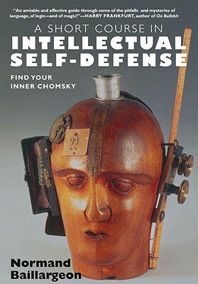 A Short Course in Intellectual Self-Defense: Find Your Inner Chomsky by Normand Baillargeon