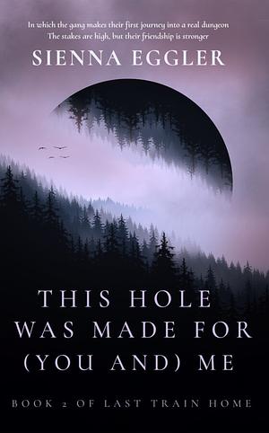 This Hole Was Made For (You And) Me by Sienna Eggler