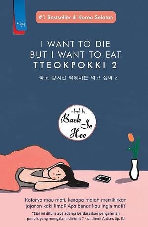 I Want to Die but I Still Want to Eat Tteokbokki: Further Conversations with My Psychiatrist by Baek Se-hee
