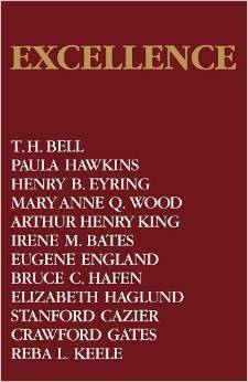 Excellence by Crawford Gates, T.H. Bell, Mary Anne Q. Wood, Bruce C. Hafen, Irene M. Bates, Stanford Cazier, Elizabeth Haglund, Henry B. Eyring, Eugene England, Paula Hawkins, Reba L. Keele, Arthur Henry King