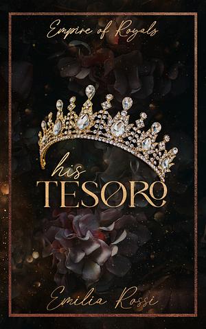 His Tesoro: An Arranged Marriage Age Gap Mafia Romance by Emilia Rossi