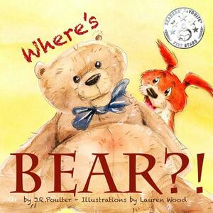 Where's Bear?! by J. R. Poulter, Takara Beech, Lauren Wood