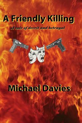 A Friendly Killing: A tale of deceit and betrayal by Michael Davies