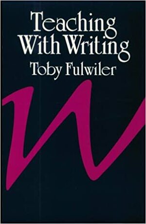 Teaching with Writing by Toby Fulwiler