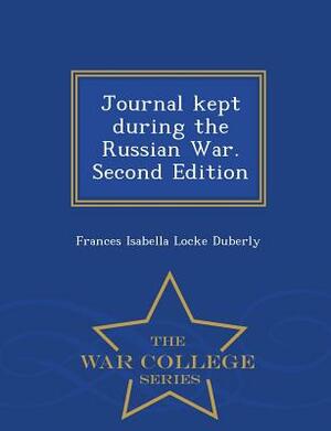 Journal Kept During the Russian War. Second Edition - War College Series by Frances Isabella Locke Duberly