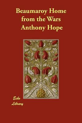 Beaumaroy Home from the Wars by Anthony Hope