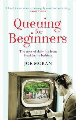 Queuing for Beginners: The Story of Daily Life from Breakfast to Bedtime by Joe Moran