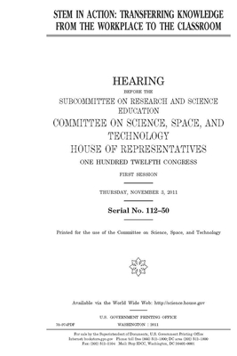 STEM in action: transferring knowledge from the workplace to the classroom by Committee On Science Space an (house), United S. Congress, United States House of Representatives