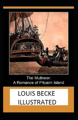 The Mutineer: A Romance of Pitcairn Island Illustrated by Louis Becke