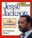 Jesse Jackson: I Am Somebody! by Charnan Simon