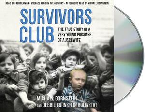 Survivors Club: The True Story of a Very Young Prisoner of Auschwitz by Michael Bornstein, Debbie Bornstein Holinstat