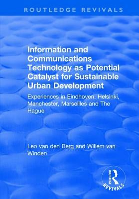 Information and Communications Technology as Potential Catalyst for Sustainable Urban Development: Experiences in Eindhoven, Helsinki, Manchester, Mar by Leo Van Den Berg, Willem Van Winden