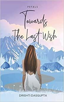 Towards The Last Wish by Drishti Dasgupta