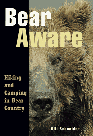 Bear Aware: Hiking and Camping in Bear Country by Bill Schneider
