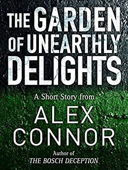 The Garden of Unearthly Delights by Alex Connor