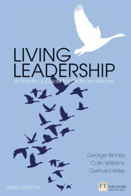 Living Leadership: A Practical Guide for Ordinary Heroes by George Binney, Gerhard Wilke