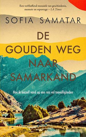 De gouden weg naar Samarkand: hoe ik mezelf vond op een reis vol toevalligheden by Sofia Samatar