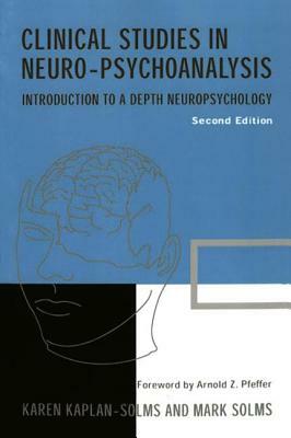 Clinical Studies in Neuro-Psychoanalysis: Introduction to a Depth Neuropsychology by Mark Solms, Karen Kaplan-Solms